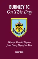 Burnley FC an diesem Tag: Geschichte, Fakten und Zahlen zu jedem Tag des Jahres - Burnley FC on This Day: History, Facts & Figures from Every Day of the Year