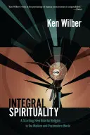 Integrale Spiritualität: Eine verblüffende neue Rolle für die Religion in der modernen und postmodernen Welt - Integral Spirituality: A Startling New Role for Religion in the Modern and Postmodern World