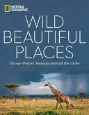 Wilde, schöne Orte: Bilderbuch-Reisen rund um den Globus - Wild, Beautiful Places: Picture-Perfect Journeys Around the Globe