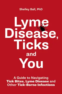 Lyme-Krankheit, Zecken und Sie: Ein Leitfaden zum Umgang mit Zeckenbissen, Lyme-Borreliose und anderen durch Zecken übertragenen Infektionen - Lyme Disease, Ticks and You: A Guide to Navigating Tick Bites, Lyme Disease and Other Tick-Borne Infections