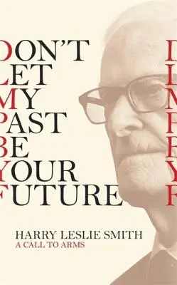 Lass meine Vergangenheit nicht deine Zukunft sein: Ein Aufruf zu den Waffen - Don't Let My Past Be Your Future: A Call to Arms