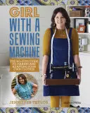 Mädchen mit einer Nähmaschine: Der unkomplizierte Leitfaden zum Herstellen und Anpassen eigener Kleidung - Girl with a Sewing Machine: The No-Fuss Guide to Making and Adapting Your Own Clothes