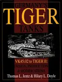 Deutschlands Tiger-Panzer: VK45.02 bis TIGER II: VK45.02 bis TIGER II Konstruktion, Produktion und Modifikationen - Germany's Tiger Tanks: VK45.02 to TIGER II: VK45.02 to TIGER II Design, Production and Modifications