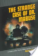 Der seltsame Fall des Dr. Mabuse: Eine Studie über die zwölf Filme und fünf Romane - The Strange Case of Dr. Mabuse: A Study of the Twelve Films and Five Novels