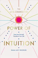 Die lebensverändernde Kraft der Intuition - Stimmen Sie sich auf sich selbst ein, verändern Sie Ihr Leben - Life-Changing Power of Intuition - Tune into Yourself, Transform Your Life