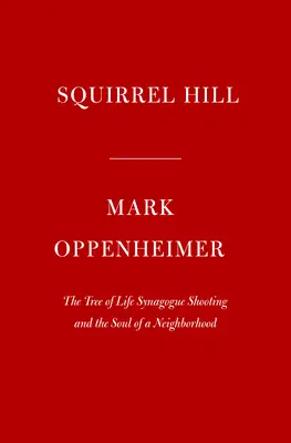 Squirrel Hill: Die Schießerei in der Tree of Life Synagoge und die Seele eines Viertels - Squirrel Hill: The Tree of Life Synagogue Shooting and the Soul of a Neighborhood