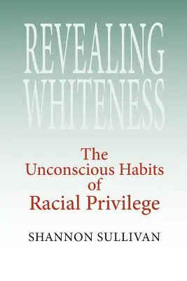 Das Weißsein enthüllen: Die unbewussten Gewohnheiten der Rassenprivilegien - Revealing Whiteness: The Unconscious Habits of Racial Privilege