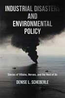 Industriekatastrophen und Umweltpolitik: Geschichten von Schurken, Helden und dem Rest von uns - Industrial Disasters and Environmental Policy: Stories of Villains, Heroes, and the Rest of Us