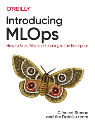 Einführung in Mlops: Wie man maschinelles Lernen im Unternehmen skaliert - Introducing Mlops: How to Scale Machine Learning in the Enterprise