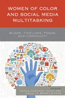 Farbige Frauen und Social Media Multitasking: Blogs, Timelines, Feeds und Gemeinschaft - Women of Color and Social Media Multitasking: Blogs, Timelines, Feeds, and Community