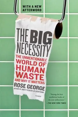 Die große Notwendigkeit: Die unaussprechliche Welt des menschlichen Abfalls und warum sie wichtig ist - The Big Necessity: The Unmentionable World of Human Waste and Why It Matters