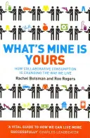 Was mir gehört, gehört dir - Wie kollaborativer Konsum unsere Lebensweise verändert - What's Mine Is Yours - How Collaborative Consumption is Changing the Way We Live