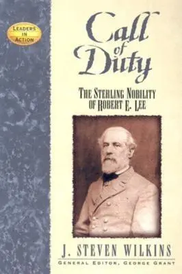 Der Ruf der Pflicht: Der hohe Adel des Robert E. Lee - Call of Duty: The Sterling Nobility of Robert E. Lee