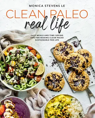 Clean Paleo Real Life: Einfache Mahlzeiten und zeitsparende Tipps, um Clean Paleo ein Leben lang durchzuhalten - Clean Paleo Real Life: Easy Meals and Time-Saving Tips for Making Clean Paleo Sustainable for Life
