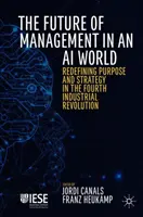 Die Zukunft des Managements in einer KI-Welt: Neudefinition von Zweck und Strategie in der vierten industriellen Revolution - The Future of Management in an AI World: Redefining Purpose and Strategy in the Fourth Industrial Revolution