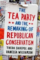 Tea Party und die Umgestaltung des republikanischen Konservatismus - Tea Party and the Remaking of Republican Conservatism