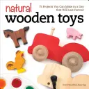 Natürliches Holzspielzeug: 75 Projekte, die Sie an einem Tag herstellen können und die ewig halten - Natural Wooden Toys: 75 Projects You Can Make in a Day That Will Last Forever