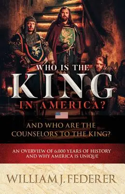 Wer ist der König in Amerika? Und wer sind die Berater des Königs? Ein Überblick über 6.000 Jahre Geschichte und warum Amerika einzigartig ist - Who is the King in America? And Who are the Counselors to the King?: An Overview of 6,000 Years of History & Why America is Unique