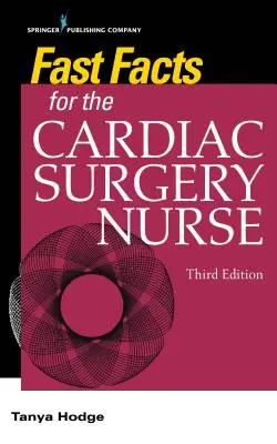 Fast Facts for the Cardiac Surgery Nurse, Dritte Ausgabe: Pflege von herzchirurgischen Patienten - Fast Facts for the Cardiac Surgery Nurse, Third Edition: Caring for Cardiac Surgery Patients