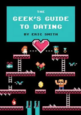 Der Geek-Leitfaden für die Partnersuche - The Geek's Guide to Dating