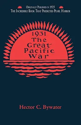 Der große Pazifikkrieg: Eine Geschichte des amerikanisch-japanischen Feldzugs von 1931-1933 - The Great Pacific War: A History of the American-Japanese Campaign of 1931-1933