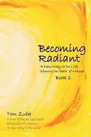 Strahlend werden: Ein neuer Umgang mit dem Leben nach dem Tod“ eines geliebten Menschen“ - Becoming Radiant: A New Way to Do Life following the death