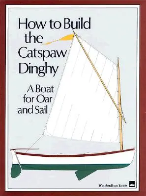 Wie man das Catspaw Dinghy baut: Ein Boot für Ruder und Segel - How to Build the Catspaw Dinghy: A Boat for Oar and Sail