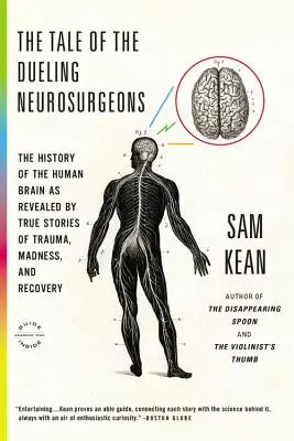 Die Geschichte der duellierenden Neurochirurgen: Die Geschichte des menschlichen Gehirns, erzählt von wahren Geschichten über Trauma, Wahnsinn und Genesung - The Tale of the Dueling Neurosurgeons: The History of the Human Brain as Revealed by True Stories of Trauma, Madness, and Recovery