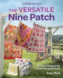 Das vielseitige Nine Patch: 18 frische Designs für einen beliebten Quiltblock - The Versatile Nine Patch: 18 Fresh Designs for a Favorite Quilt Block