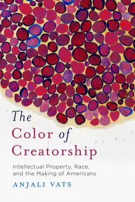 Die Farbe der Kreativität: Geistiges Eigentum, Ethnie und die Entstehung der Amerikaner - The Color of Creatorship: Intellectual Property, Race, and the Making of Americans