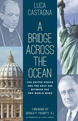 Eine Brücke über den Ozean: Die Vereinigten Staaten und der Heilige Stuhl zwischen den beiden Weltkriegen - A Bridge across the Ocean: The United States and the Holy See between the Two World Wars