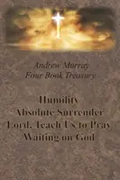 Andrew Murray Vier Bücher - Demut; Absolute Hingabe; Herr, lehre uns zu beten; und Warten auf Gott - Andrew Murray Four Book Treasury - Humility; Absolute Surrender; Lord, Teach Us to Pray; and Waiting on God