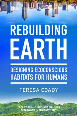 Die Erde wieder aufbauen: Ökobewusste Lebensräume für den Menschen gestalten - Rebuilding Earth: Designing Ecoconscious Habitats for Humans