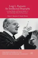 Luigi L. Pasinetti: Eine intellektuelle Biographie: Führender Gelehrter und Systembildner der Cambridge School of Economics - Luigi L. Pasinetti: An Intellectual Biography: Leading Scholar and System Builder of the Cambridge School of Economics