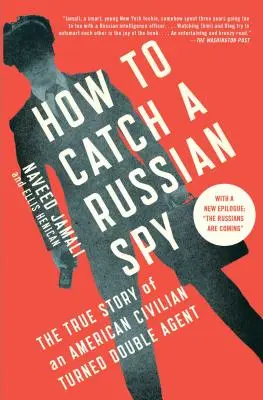 Wie man einen russischen Spion fängt: Die wahre Geschichte eines amerikanischen Zivilisten, der zum Doppelagenten wurde - How to Catch a Russian Spy: The True Story of an American Civilian Turned Double Agent
