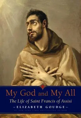 Mein Gott und mein Alles: Das Leben des Heiligen Franz von Assisi - My God and My All: The Life of Saint Francis of Assisi