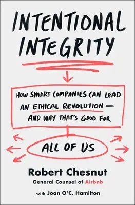 Gewollte Integrität - Wie intelligente Unternehmen eine ethische Revolution anführen können - Intentional Integrity - How Smart Companies Can Lead an Ethical Revolution