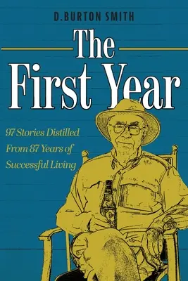 Das erste Jahr: 97 Geschichten aus 87 Jahren erfolgreichem Leben - The First Year: 97 Stories Distilled From 87 Years of Successful Living