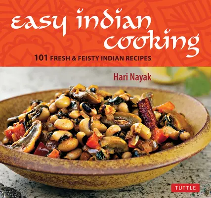 Einfach indisch kochen: 101 frische und lebendige indische Rezepte - Easy Indian Cooking: 101 Fresh & Feisty Indian Recipes