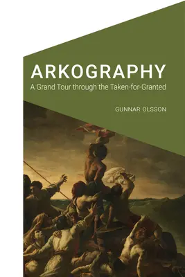 Arkographie: Eine große Tour durch das Aufgenommene für das Gewährte - Arkography: A Grand Tour Through the Taken-For-Granted