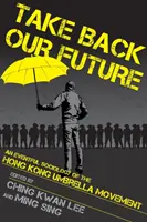 Nimm unsere Zukunft zurück: Eine bewegte Soziologie der Regenschirmbewegung in Hongkong - Take Back Our Future: An Eventful Sociology of the Hong Kong Umbrella Movement