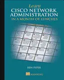 Cisco Netzwerkadministration lernen in einem Monat mit Mittagessen - Learn Cisco Network Administration in a Month of Lunches