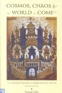 Kosmos, Chaos und die kommende Welt: Die antiken Wurzeln des apokalyptischen Glaubens - Cosmos, Chaos and the World to Come: The Ancient Roots of Apocalyptic Faith