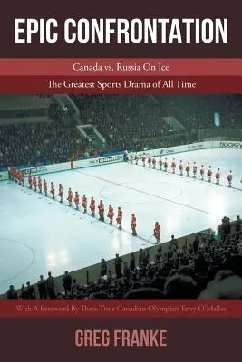 Epische Konfrontation: Kanada vs. Russland auf dem Eis: Das größte Sportdrama aller Zeiten - Epic Confrontation: Canada vs. Russian On Ice: The Greatest Sports Drama of All-Time