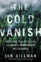 Das kalte Verschwinden: Auf der Suche nach den Vermissten in Nordamerikas Wildnis - The Cold Vanish: Seeking the Missing in North America's Wildlands