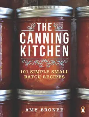 Die Konservenküche: 101 einfache Rezepte für kleine Mengen - The Canning Kitchen: 101 Simple Small Batch Recipes