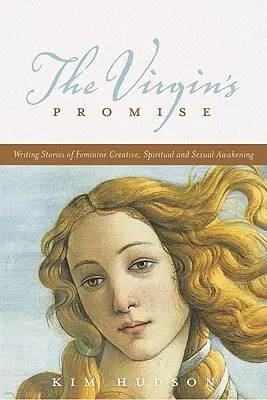 Das Versprechen der Jungfrau: Geschichten über weibliches kreatives, spirituelles und sexuelles Erwachen schreiben - The Virgin's Promise: Writing Stories of Feminine Creative, Spiritual, and Sexual Awakening