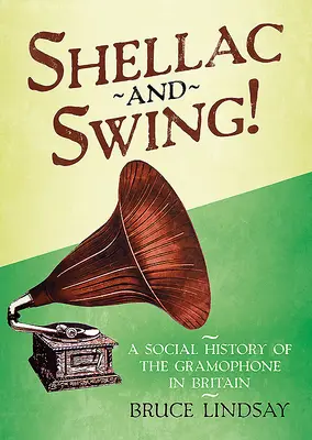 Schellack und Swing! Eine Sozialgeschichte des Grammophons in Großbritannien - Shellac and Swing!: A Social History of the Gramophone in Britain