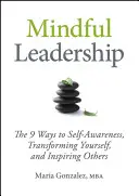 Achtsame Führung: Die 9 Wege zur Selbsterkenntnis, um sich selbst zu verändern und andere zu inspirieren - Mindful Leadership: The 9 Ways to Self-Awareness, Transforming Yourself, and Inspiring Others