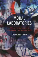 Moralische Laboratorien: Familiengefährdung und der Kampf um ein gutes Leben - Moral Laboratories: Family Peril and the Struggle for a Good Life